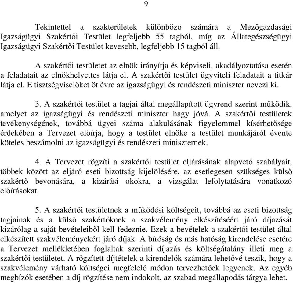 E tisztségviselőket öt évre az igazságügyi és rendészeti miniszter nevezi ki. 3.