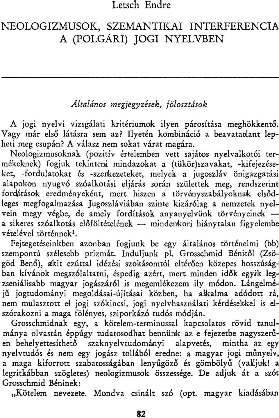 Neologizmusoknak (pozitív értelemben vett sajátos nyelvalkotói termékeknek) fogjuk tekinteni mindazokat a (tükör)szavakat, -kifejezéseket, -fordulatokat és -szerkezeteket, melyek a jugoszláv