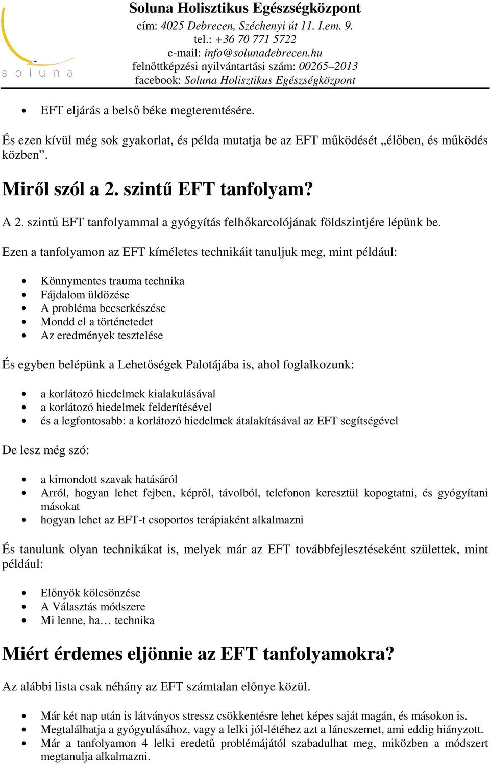 Ezen a tanfolyamon az EFT kíméletes technikáit tanuljuk meg, mint például: Könnymentes trauma technika Fájdalom üldözése A probléma becserkészése Mondd el a történetedet Az eredmények tesztelése És