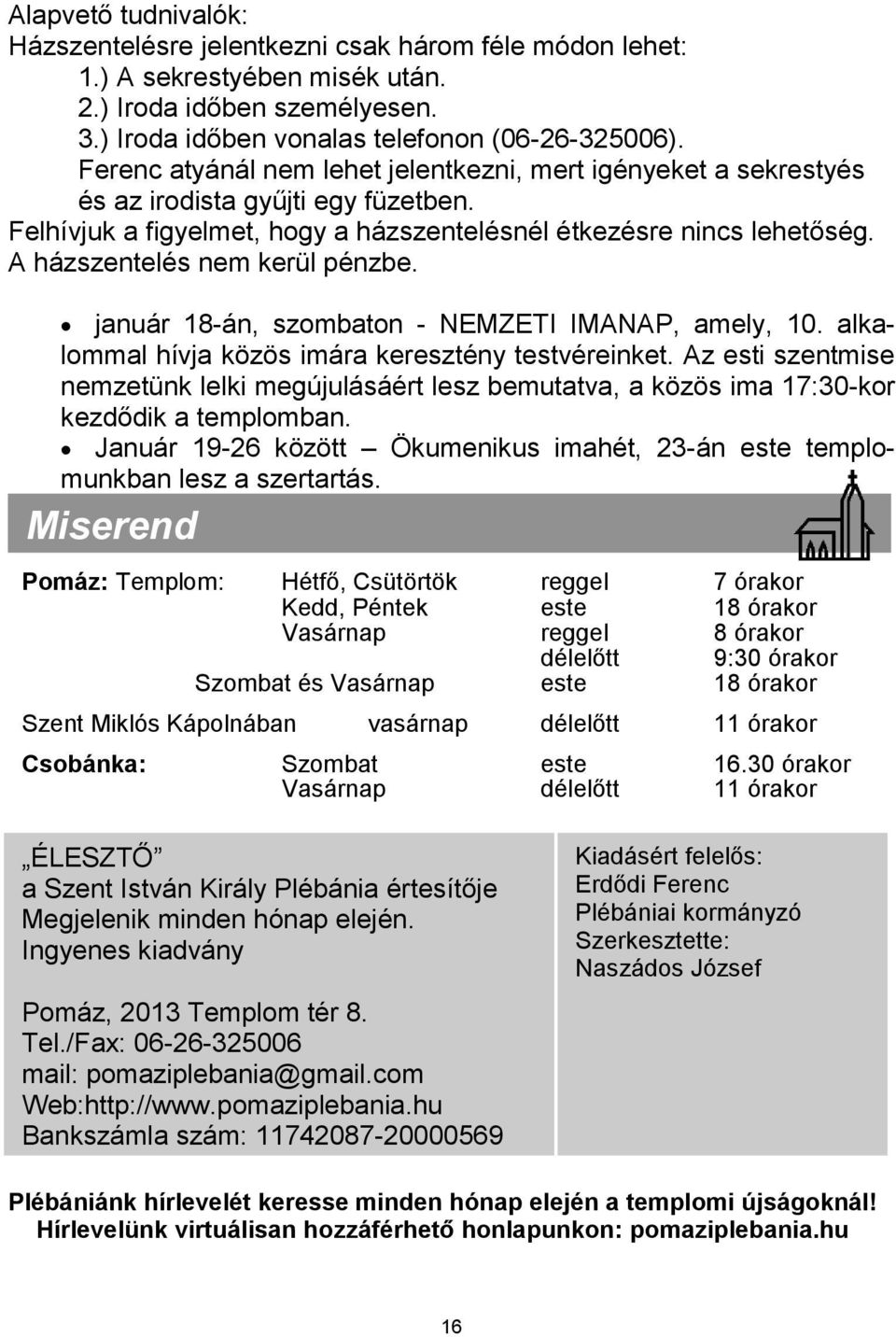 A házszentelés nem kerül pénzbe. január 18-án, szombaton - NEMZETI IMANAP, amely, 10. alkalommal hívja közös imára keresztény testvéreinket.