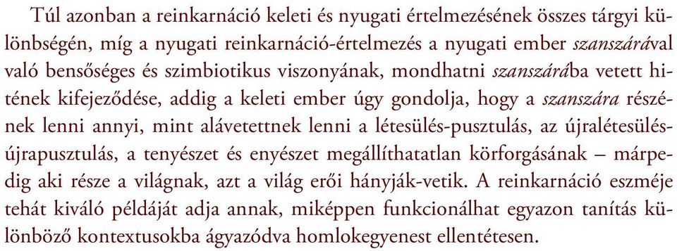 alávetettnek lenni a létesülés-pusztulás, az újralétesülésújrapusztulás, a tenyészet és enyészet megállíthatatlan körforgásának márpedig aki része a világnak, azt a