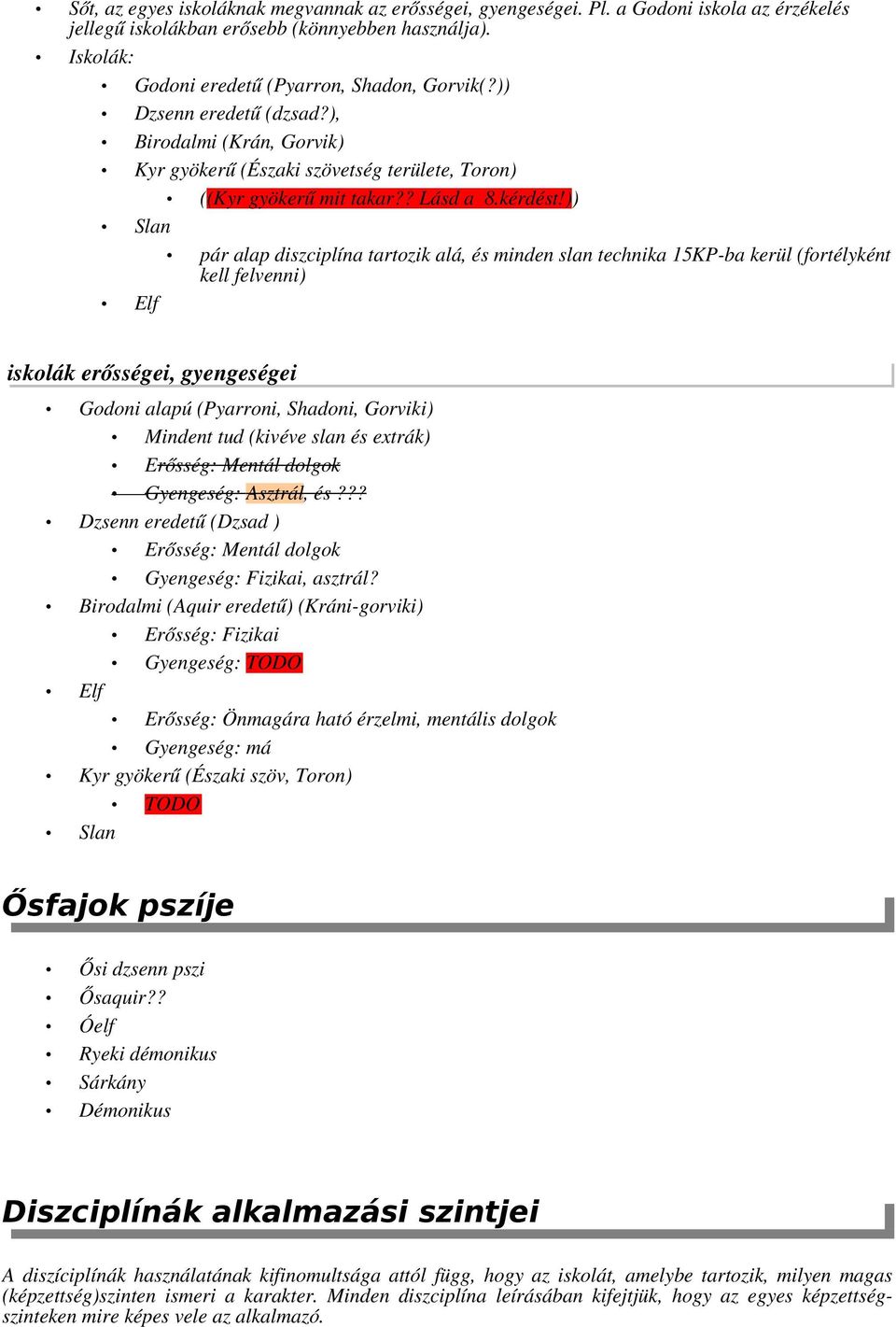 )) Slan pár alap diszciplína tartozik alá, és minden slan technika 15KP-ba kerül (fortélyként kell felvenni) Elf iskolák erősségei, gyengeségei Godoni alapú (Pyarroni, Shadoni, Gorviki) Mindent tud