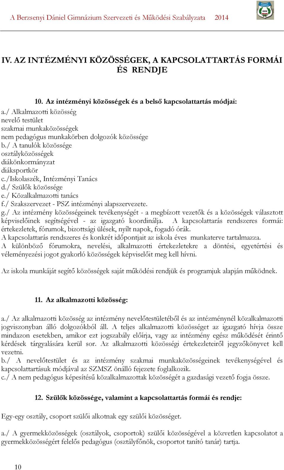 /iskolaszék, Intézményi Tanács d./ Szülők közössége e./ Közalkalmazotti tanács f./ Szakszervezet - PSZ intézményi alapszervezete. g.