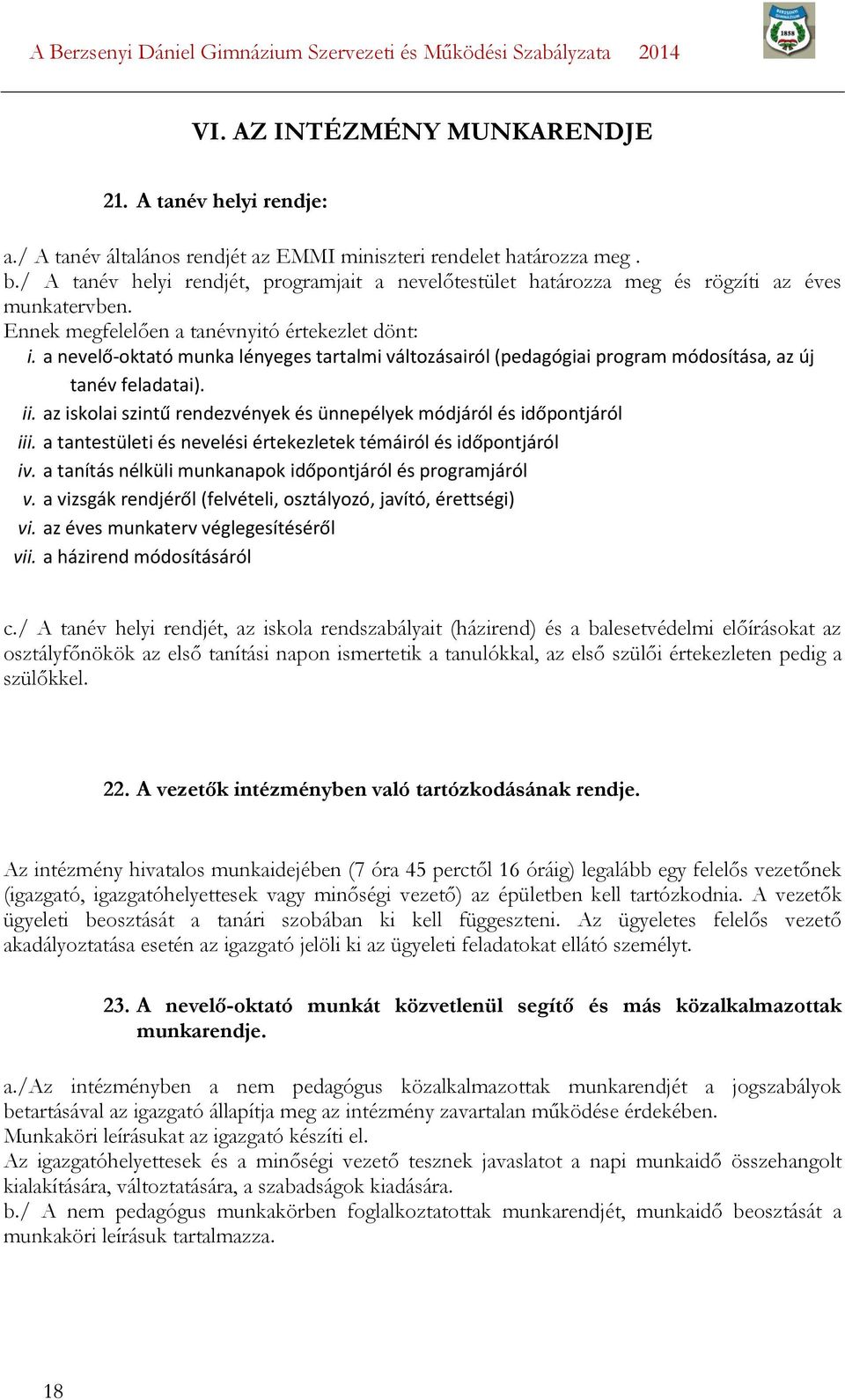 a nevelő-oktató munka lényeges tartalmi változásairól (pedagógiai program módosítása, az új tanév feladatai). ii. az iskolai szintű rendezvények és ünnepélyek módjáról és időpontjáról iii.