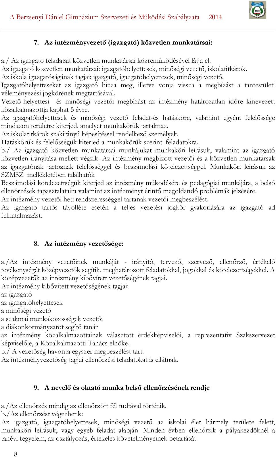 Igazgatóhelyetteseket az igazgató bízza meg, illetve vonja vissza a megbízást a tantestületi véleményezési jogkörének megtartásával.