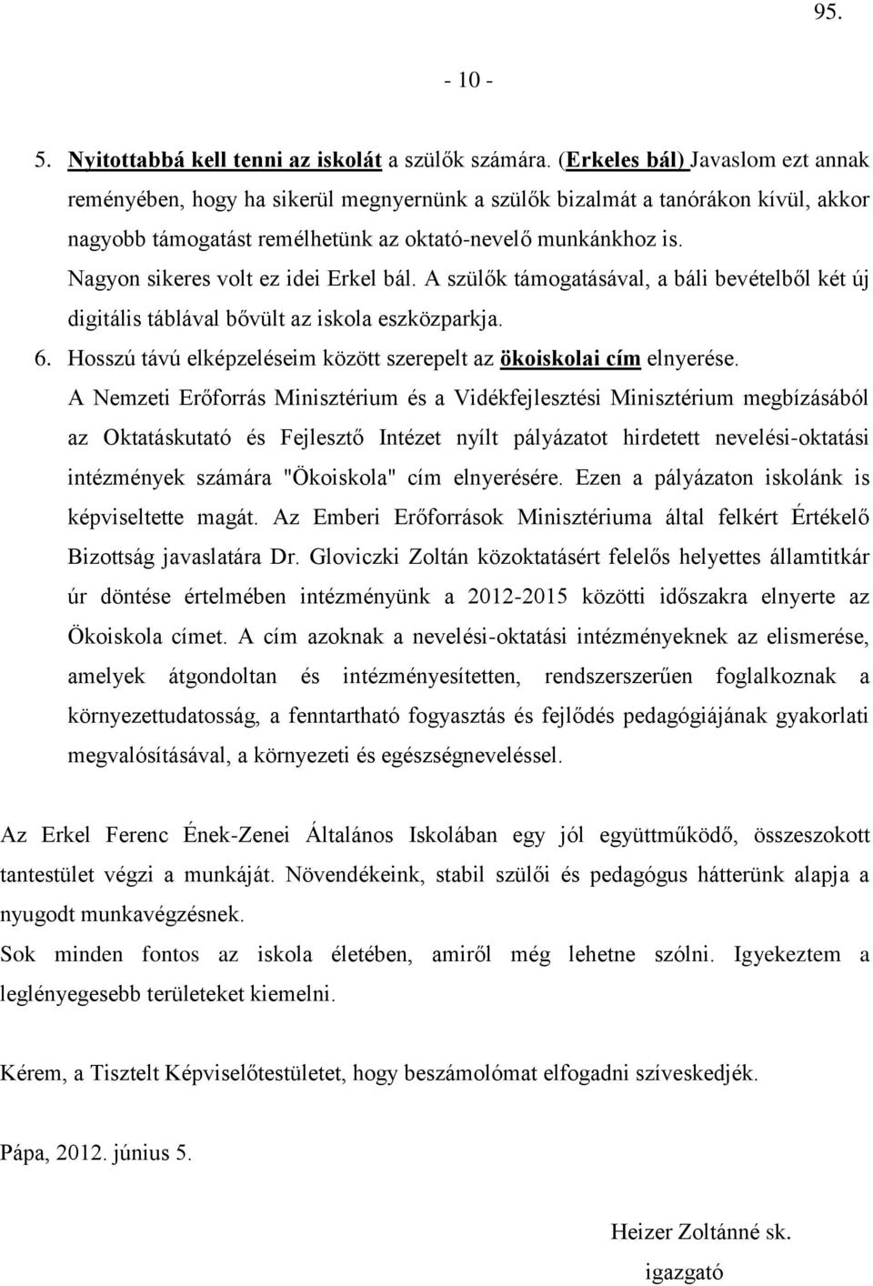 Nagyon sikeres volt ez idei Erkel bál. A szülők támogatásával, a báli bevételből két új digitális táblával bővült az iskola eszközparkja. 6.