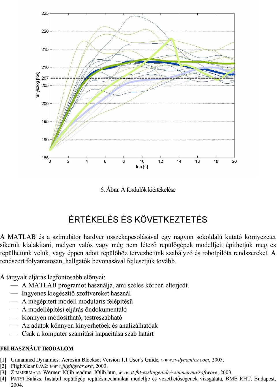 A rendszert folyamatosan, hallgatók bevonásával fejlesztjük tovább. A tárgyalt eljárás legfontosabb előnyei: A MATLAB programot használja, ami széles körben elterjedt.