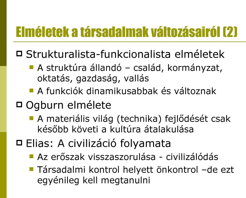 materiális világ (technika) fejlődését csak később követi a kultúra átalakulása Elias: A civilizáció