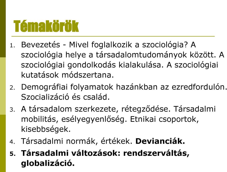 Demográfiai folyamatok hazánkban az ezredfordulón. Szocializáció és család. 3. A társadalom szerkezete, rétegződése.