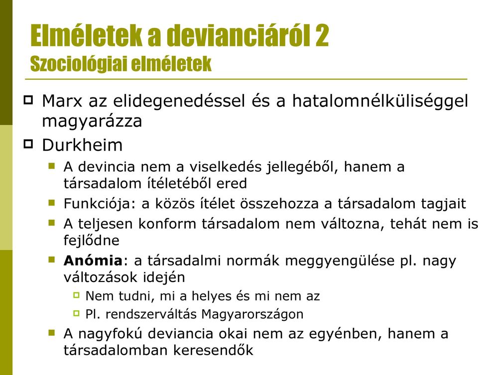 konform társadalom nem változna, tehát nem is fejlődne Anómia: a társadalmi normák meggyengülése pl.