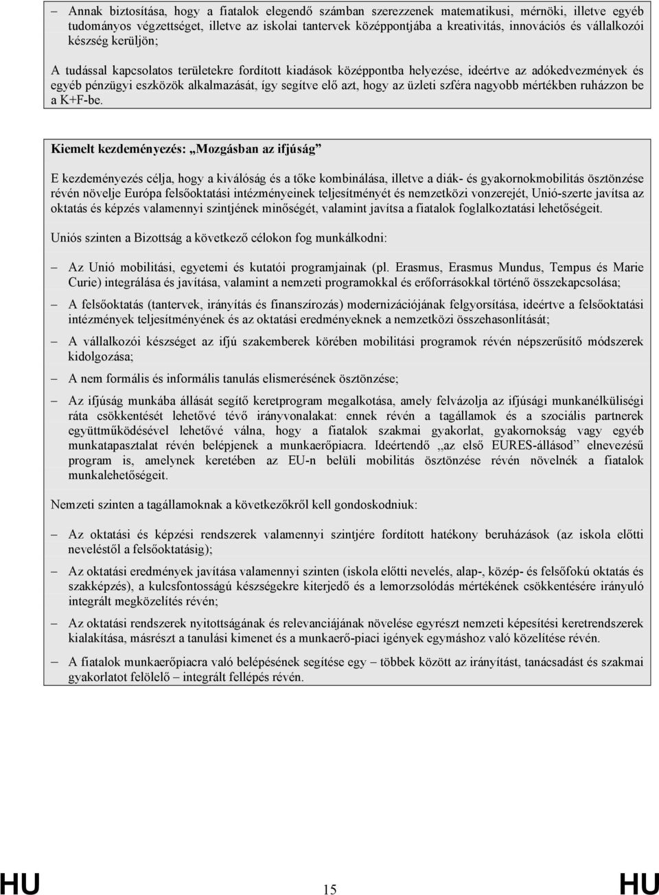hogy az üzleti szféra nagyobb mértékben ruházzon be a K+F-be.