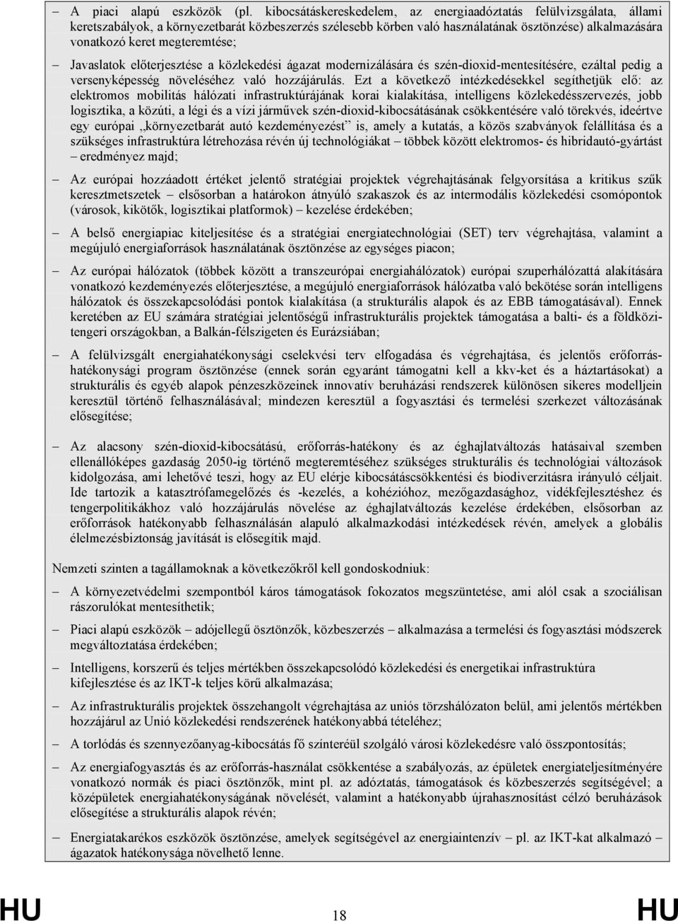 megteremtése; Javaslatok előterjesztése a közlekedési ágazat modernizálására és szén-dioxid-mentesítésére, ezáltal pedig a versenyképesség növeléséhez való hozzájárulás.