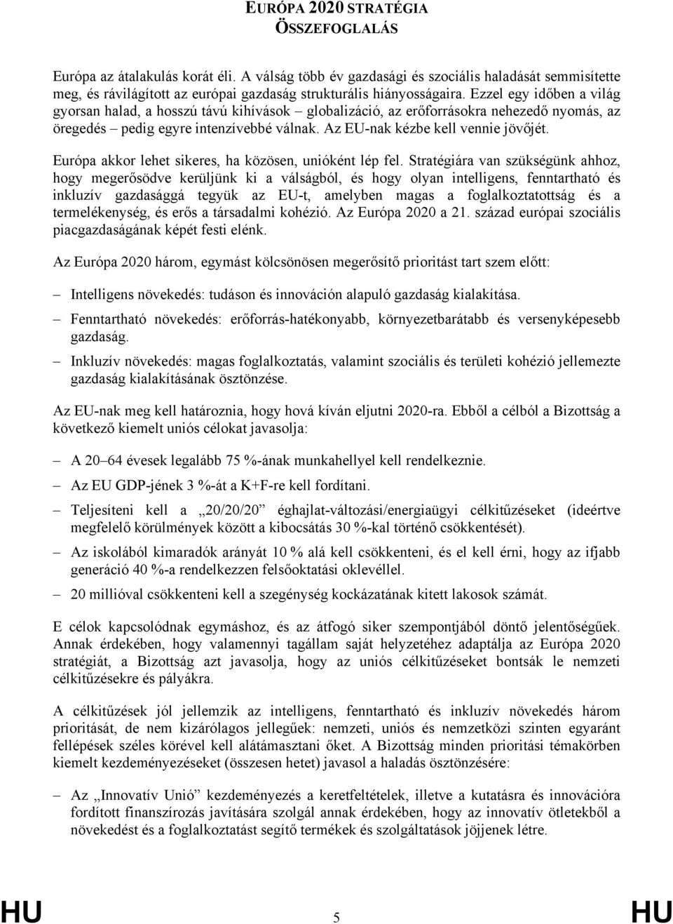 Európa akkor lehet sikeres, ha közösen, unióként lép fel.