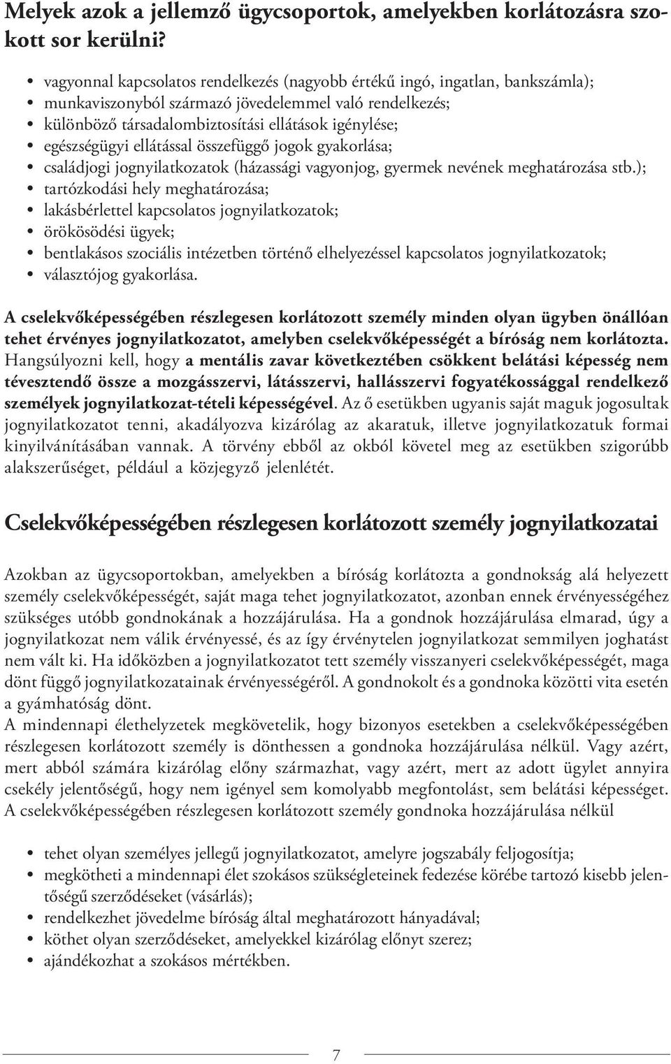 egészségügyi ellátással összefüggő jogok gyakorlása; családjogi jognyilatkozatok (házassági vagyonjog, gyermek nevének meghatározása stb.