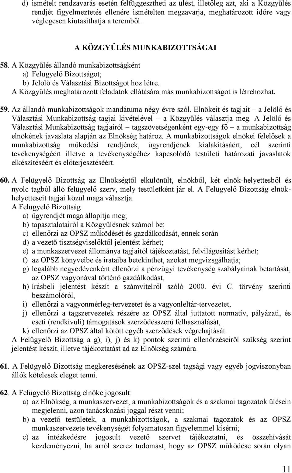 A Közgyűlés meghatározott feladatok ellátására más munkabizottságot is létrehozhat. 59. Az állandó munkabizottságok mandátuma négy évre szól.