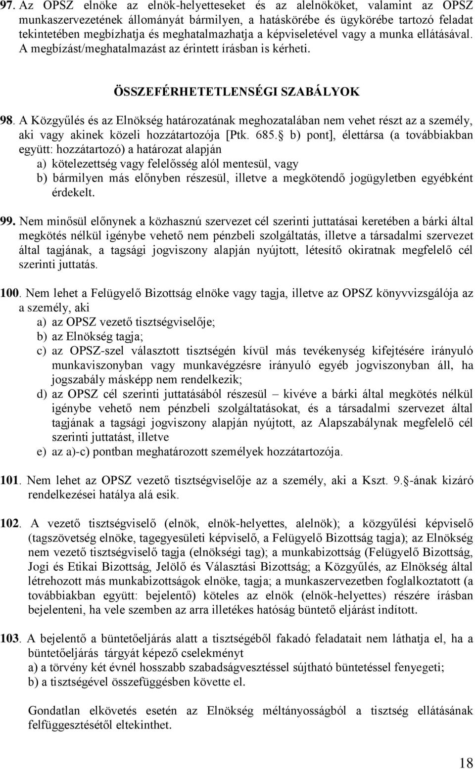 A Közgyűlés és az Elnökség határozatának meghozatalában nem vehet részt az a személy, aki vagy akinek közeli hozzátartozója [Ptk. 685.