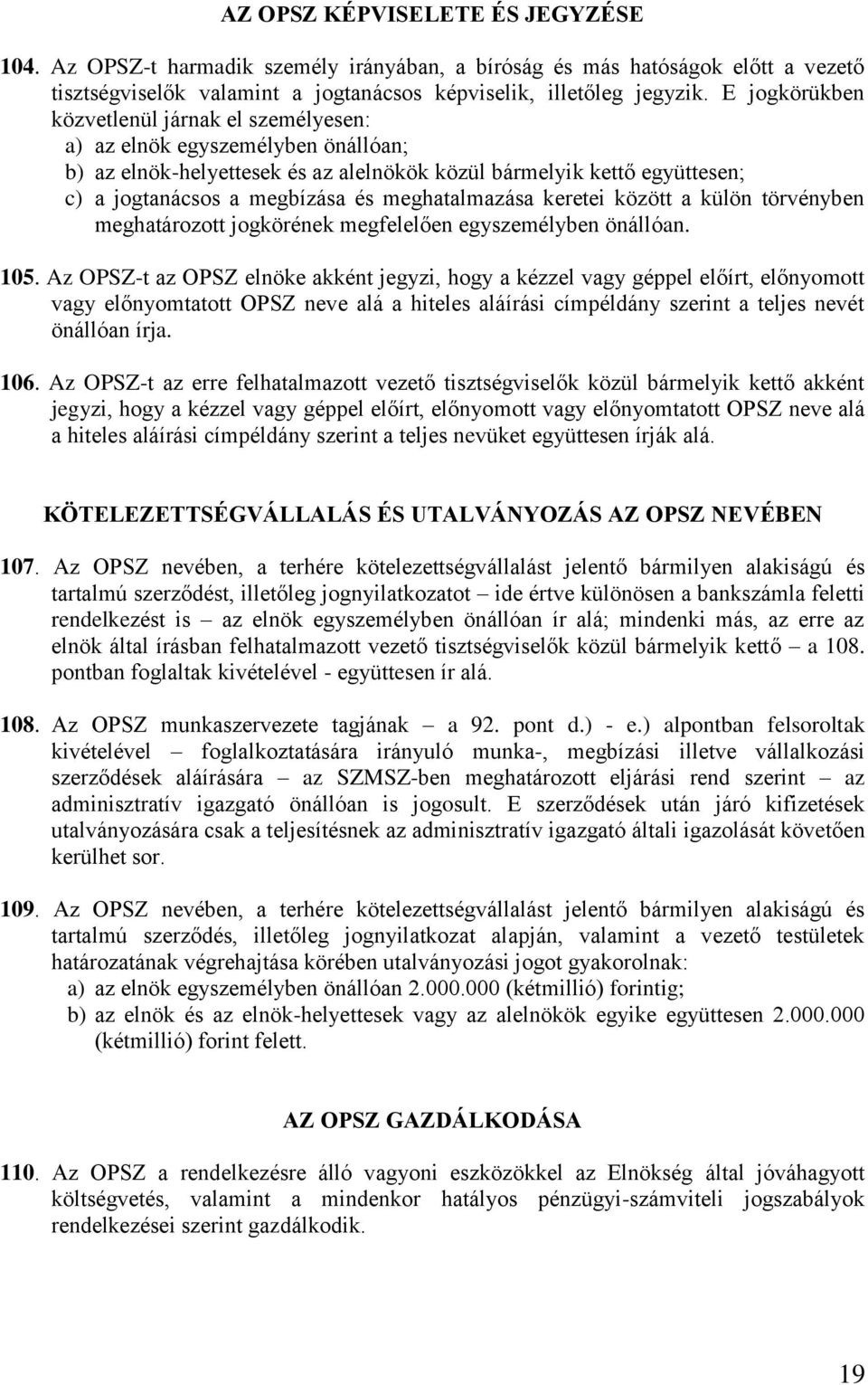 meghatalmazása keretei között a külön törvényben meghatározott jogkörének megfelelően egyszemélyben önállóan. 105.