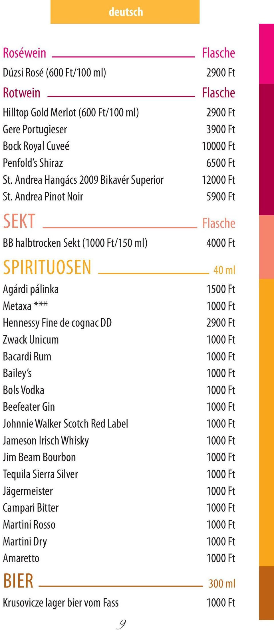 Andrea Pinot Noir Sekt BB halbtrocken Sekt (/150 ml) Spirituosen Agárdi pálinka Metaxa *** Hennessy Fine de cognac DD Zwack Unicum Bacardi Rum Bailey s Bols Vodka