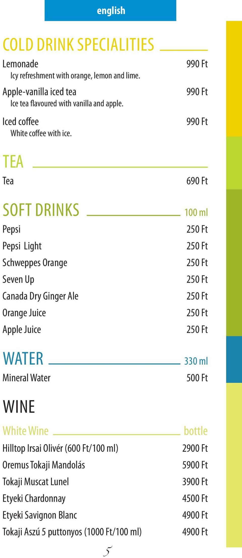 Tea Tea Soft Drinks Pepsi Pepsi Light Schweppes Orange Seven Up Canada Dry Ginger Ale Orange Juice Apple Juice Water Mineral Water Wine