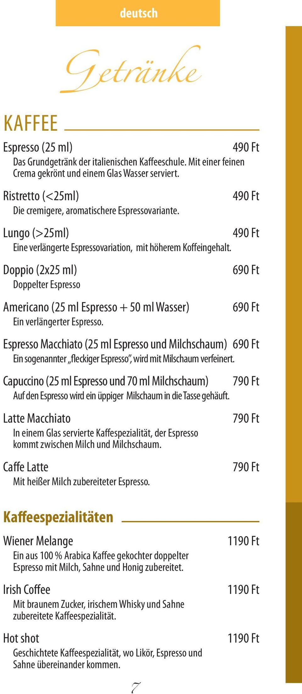 Doppio (2x25 ml) Doppelter Espresso Getränke Americano (25 ml Espresso + 50 ml Wasser) Ein verlängerter Espresso.