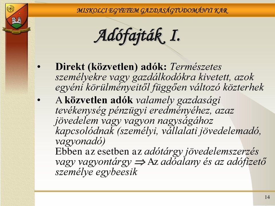 függően változó közterhek A közvetlen adók valamely gazdasági tevékenység pénzügyi eredményéhez, azaz