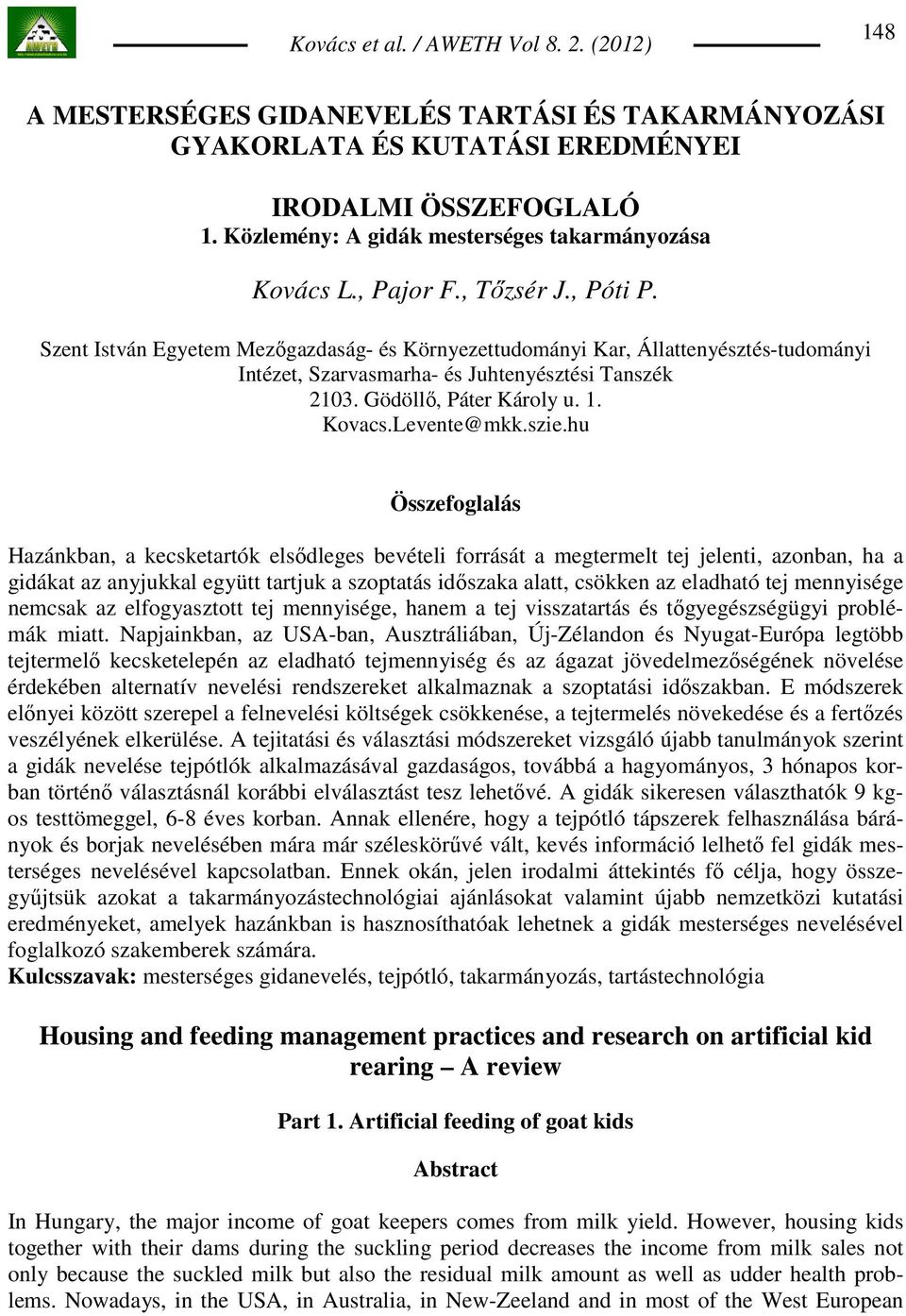 Szent István Egyetem Mezıgazdaság- és Környezettudományi Kar, Állattenyésztés-tudományi Intézet, Szarvasmarha- és Juhtenyésztési Tanszék 2103. Gödöllı, Páter Károly u. 1. Kovacs.Levente@mkk.szie.