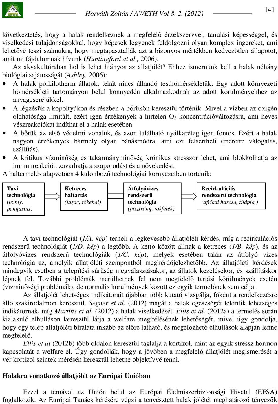 lehetıvé teszi számukra, hogy megtapasztalják azt a bizonyos mértékben kedvezıtlen állapotot, amit mi fájdalomnak hívunk (Huntingford at al., 2006).