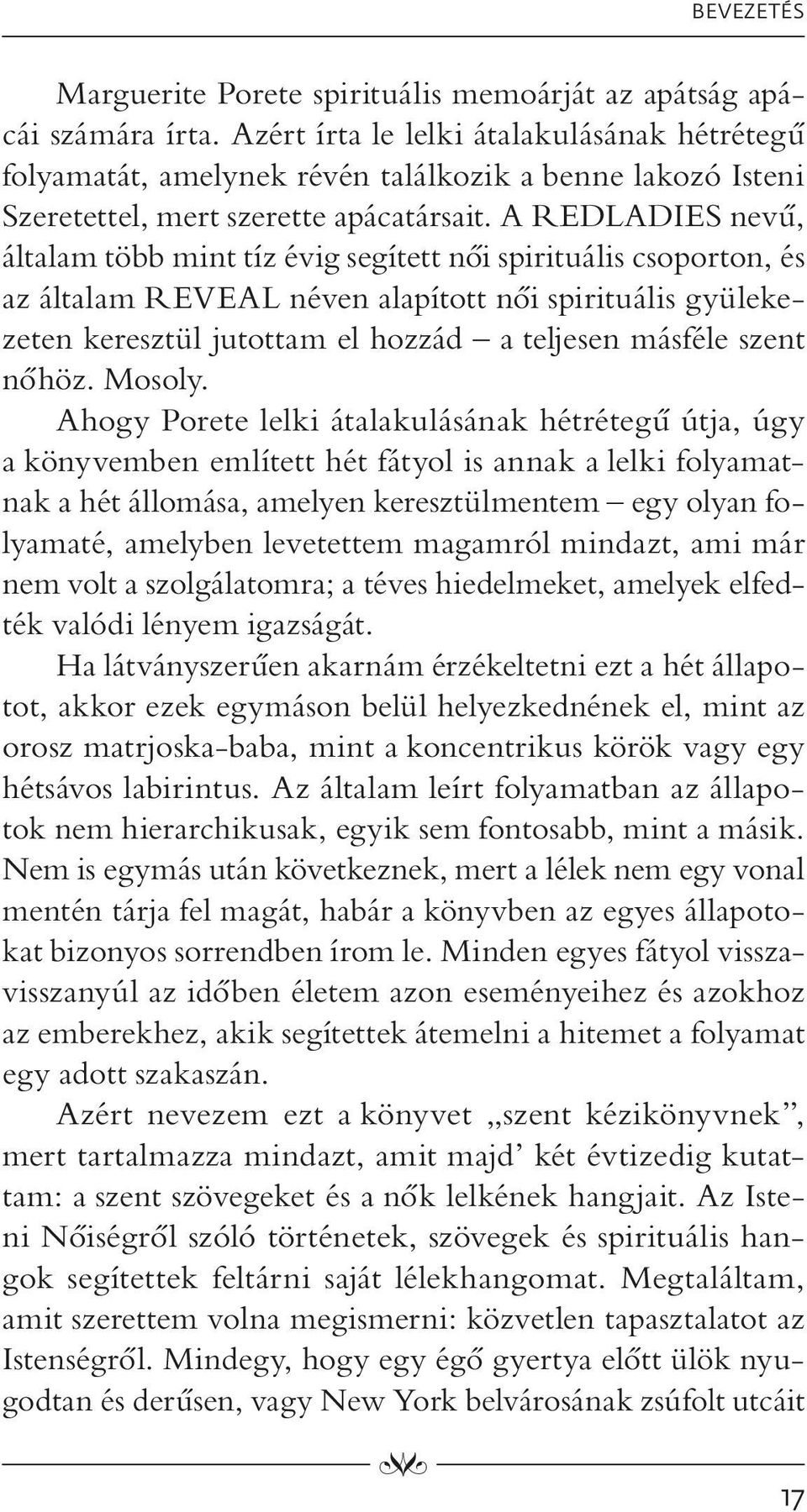 A REDLADIES nevû, általam több mint tíz évig segített nõi spirituális csoporton, és az általam REVEAL néven alapított nõi spirituális gyülekezeten keresztül jutottam el hozzád a teljesen másféle