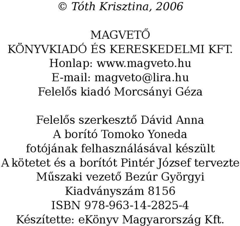 hu Felelős kiadó Morcsányi Géza Felelős szerkesztő Dávid Anna A borító Tomoko Yoneda fotójának