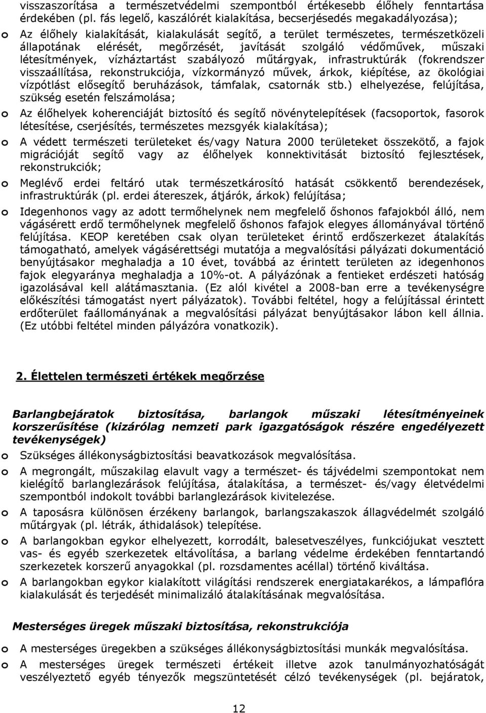 szolgáló védőművek, műszaki létesítmények, vízháztartást szabályozó műtárgyak, infrastruktúrák (fokrendszer visszaállítása, rekonstrukciója, vízkormányzó művek, árkok, kiépítése, az ökológiai