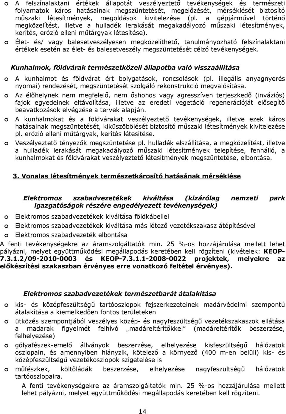 o Élet- és/ vagy balesetveszélyesen megközelíthető, tanulmányozható felszínalaktani értékek esetén az élet- és balesetveszély megszüntetését célzó tevékenységek.