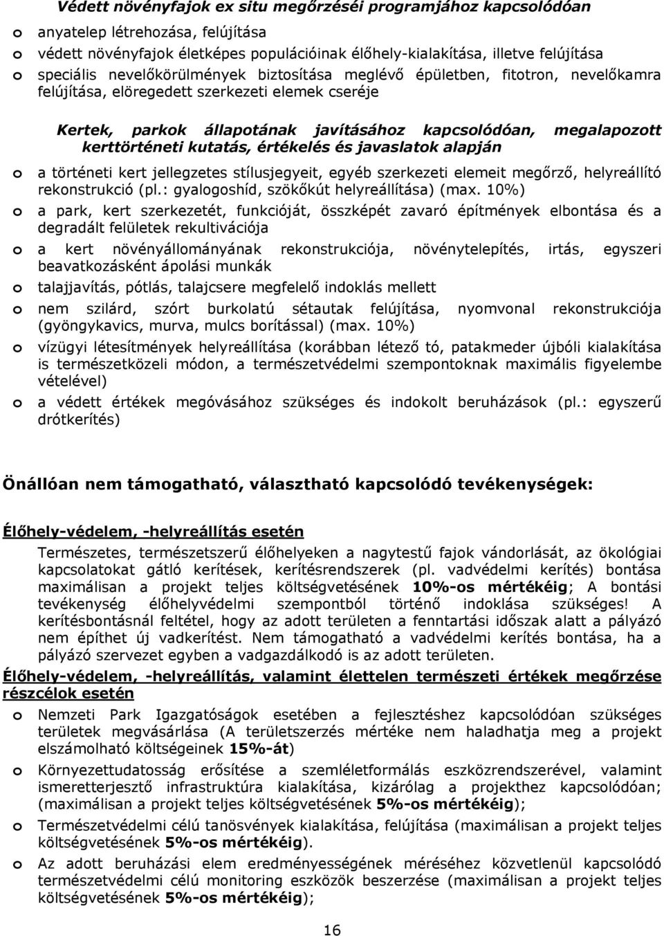 kerttörténeti kutatás, értékelés és javaslatok alapján o a történeti kert jellegzetes stílusjegyeit, egyéb szerkezeti elemeit megőrző, helyreállító rekonstrukció (pl.