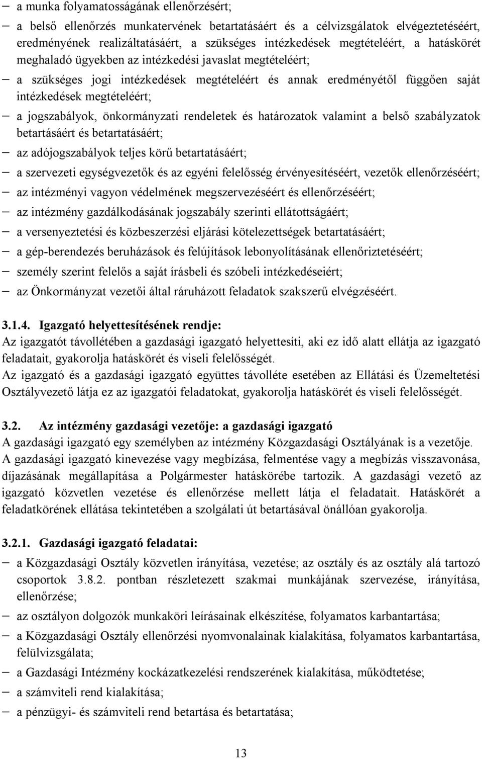 önkormányzati rendeletek és határozatok valamint a belső szabályzatok betartásáért és betartatásáért; az adójogszabályok teljes körű betartatásáért; a szervezeti egységvezetők és az egyéni felelősség