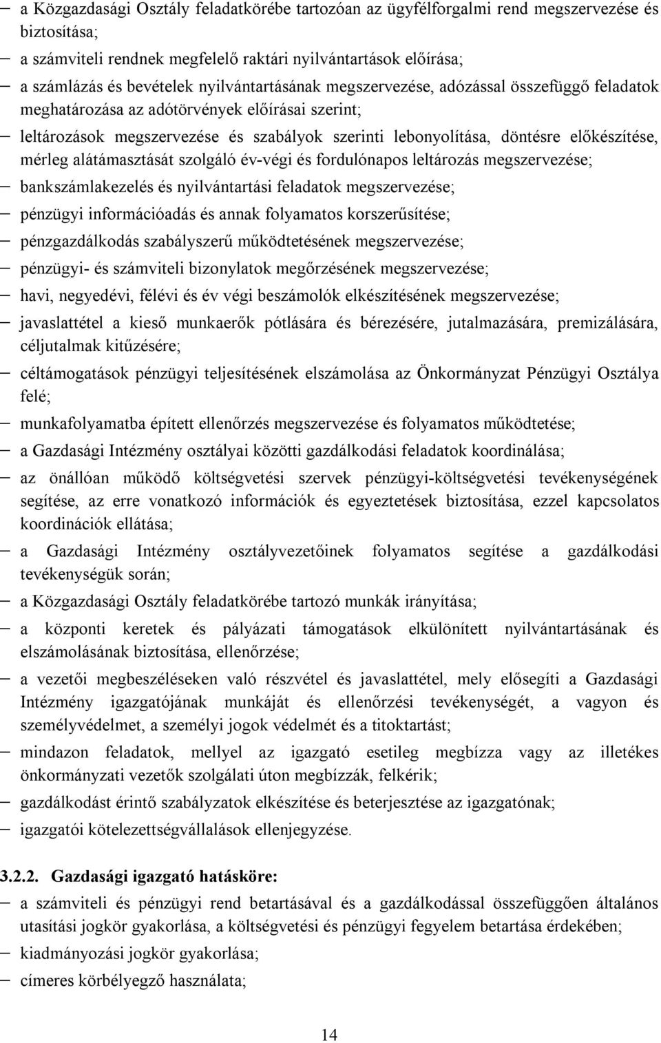 mérleg alátámasztását szolgáló év-végi és fordulónapos leltározás megszervezése; bankszámlakezelés és nyilvántartási feladatok megszervezése; pénzügyi információadás és annak folyamatos