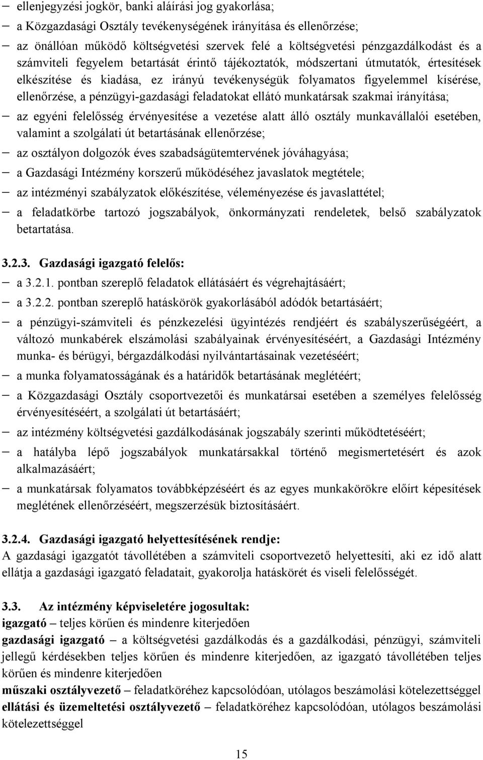 pénzügyi-gazdasági feladatokat ellátó munkatársak szakmai irányítása; az egyéni felelősség érvényesítése a vezetése alatt álló osztály munkavállalói esetében, valamint a szolgálati út betartásának