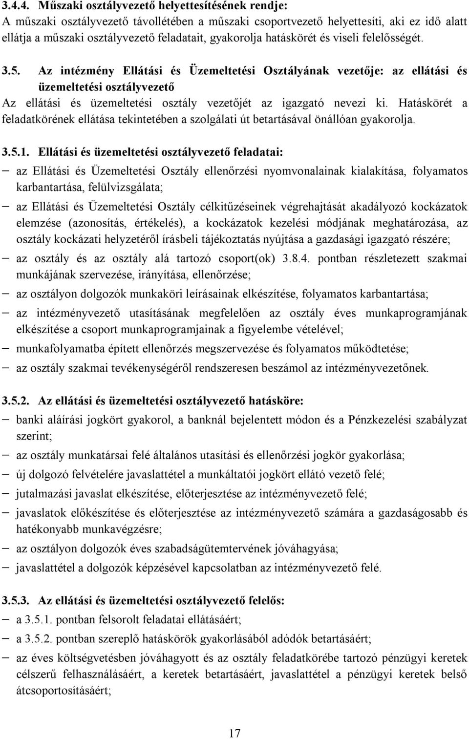 Az intézmény Ellátási és Üzemeltetési Osztályának vezetője: az ellátási és üzemeltetési osztályvezető Az ellátási és üzemeltetési osztály vezetőjét az igazgató nevezi ki.