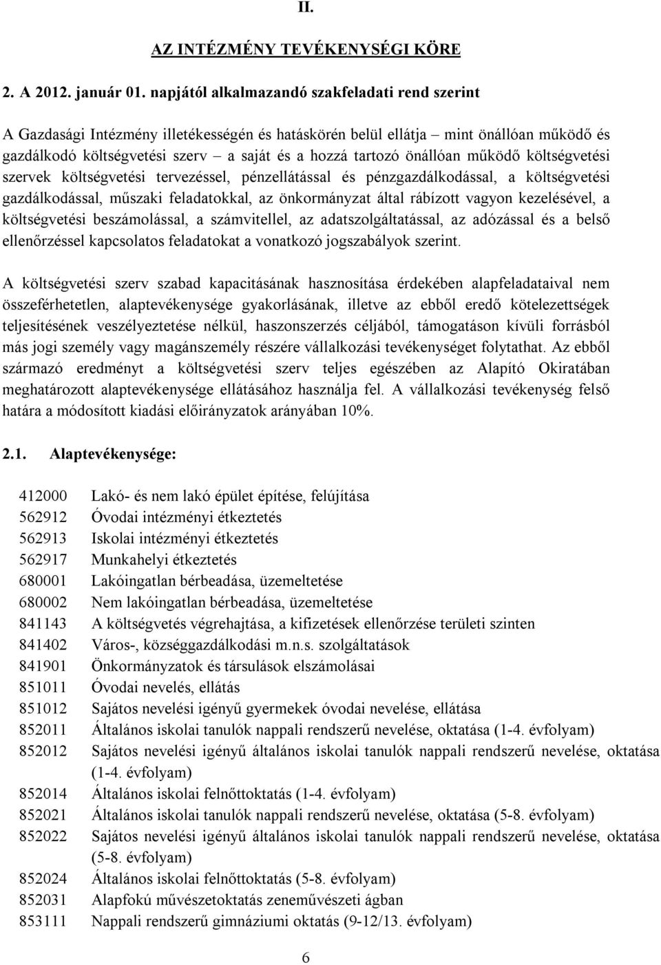 önállóan működő költségvetési szervek költségvetési tervezéssel, pénzellátással és pénzgazdálkodással, a költségvetési gazdálkodással, műszaki feladatokkal, az önkormányzat által rábízott vagyon