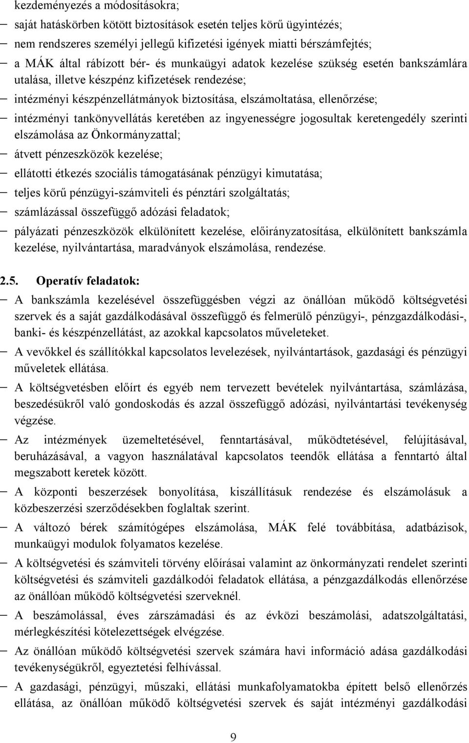 tankönyvellátás keretében az ingyenességre jogosultak keretengedély szerinti elszámolása az Önkormányzattal; átvett pénzeszközök kezelése; ellátotti étkezés szociális támogatásának pénzügyi