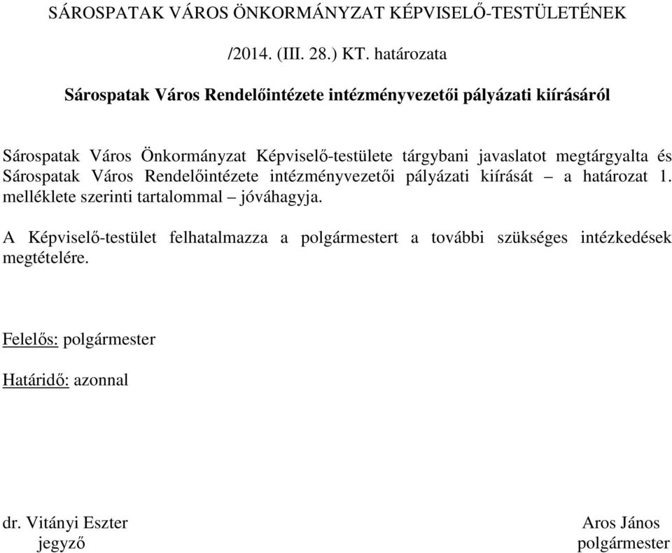 tárgybani javaslatot megtárgyalta és Sárospatak Város Rendelıintézete intézményvezetıi pályázati kiírását a határozat 1.