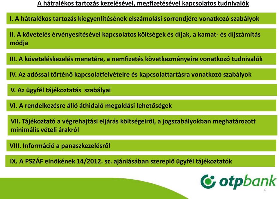 Az adóssal történő kapcsolatfelvételre és kapcsolattartásra vonatkozó szabályok V. Az ügyfél tájékoztatás szabályai VI. A rendelkezésre álló áthidaló megoldási lehetőségek VII.