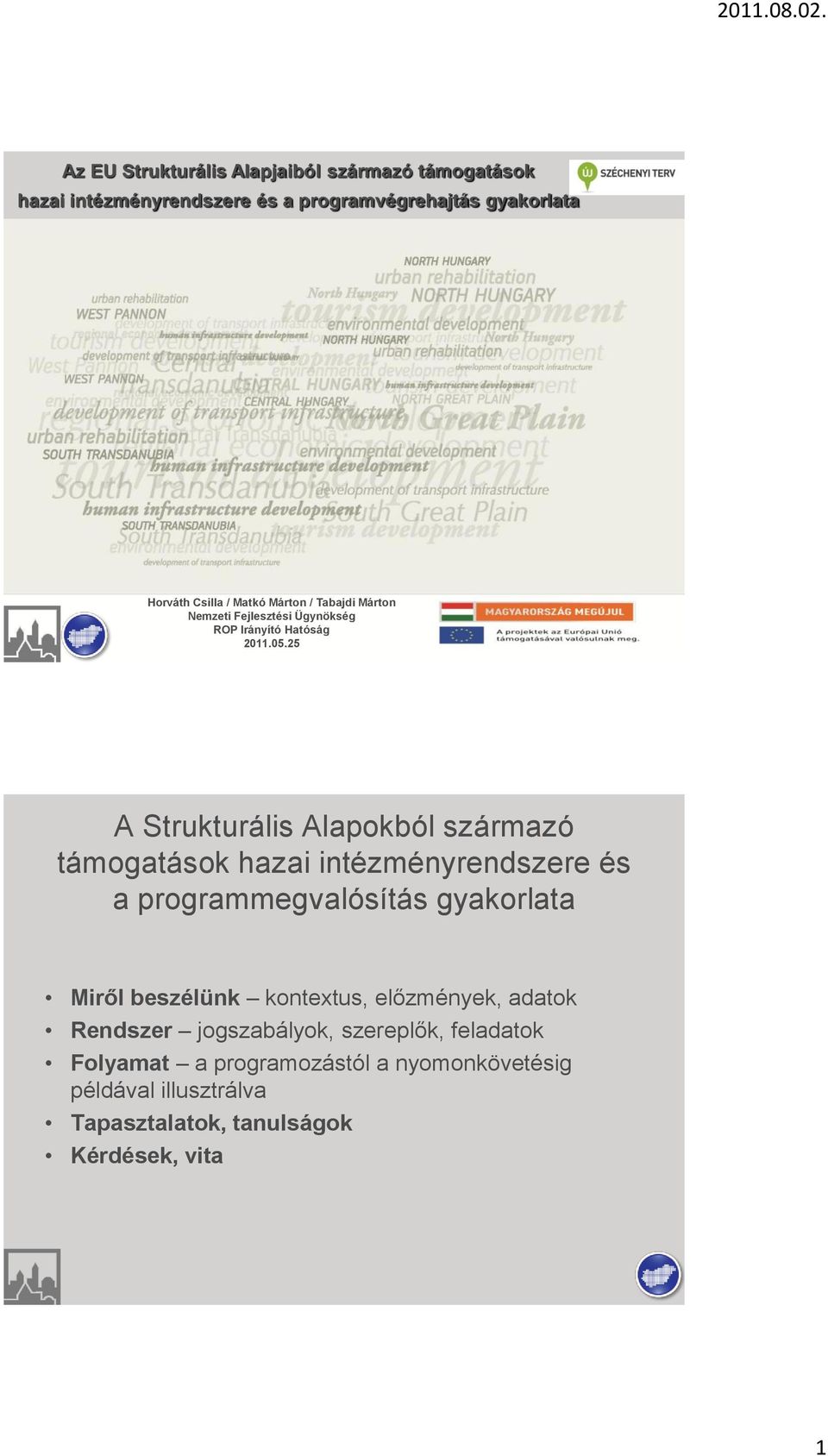 25 A Strukturális Alapokból származó támogatások hazai intézményrendszere és a programmegvalósítás gyakorlata Miről beszélünk