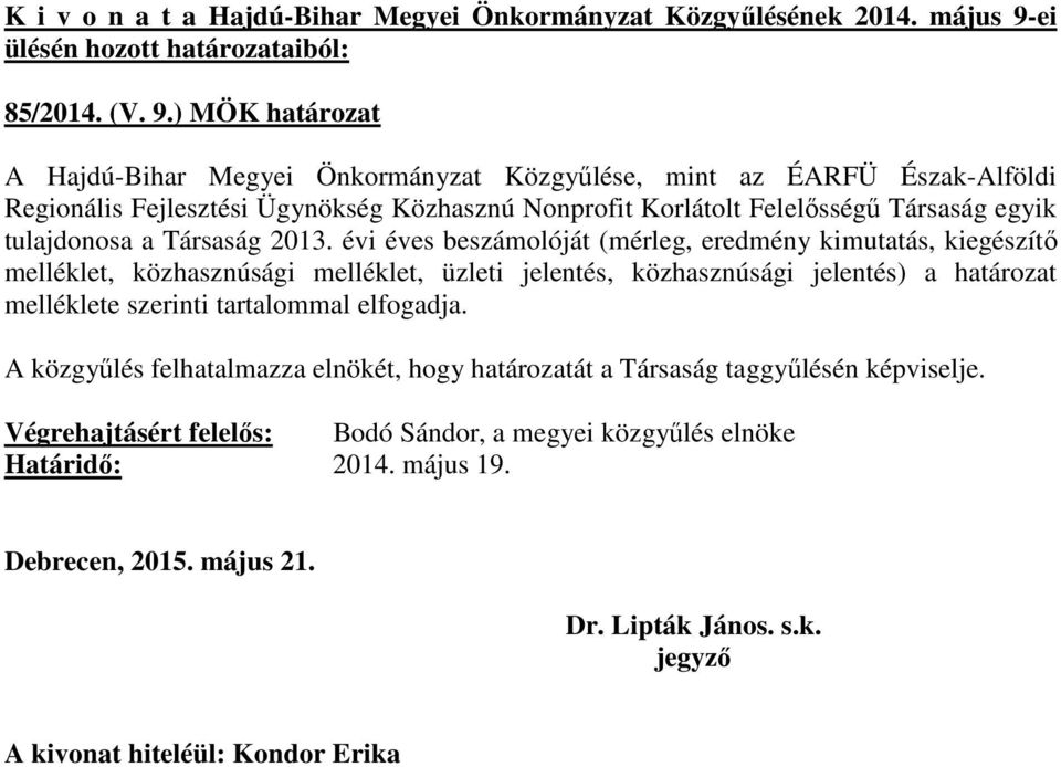 ) MÖK határozat A Hajdú-Bihar Megyei Önkormányzat Közgyűlése, mint az ÉARFÜ Észak-Alföldi Regionális Fejlesztési Ügynökség Közhasznú Nonprofit Korlátolt Felelősségű Társaság egyik tulajdonosa a