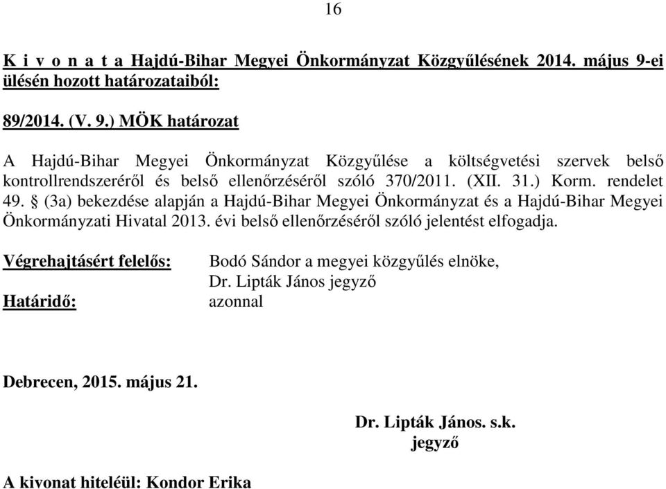 ) MÖK határozat A Hajdú-Bihar Megyei Önkormányzat Közgyűlése a költségvetési szervek belső kontrollrendszeréről és belső ellenőrzéséről szóló 370/2011. (XII. 31.