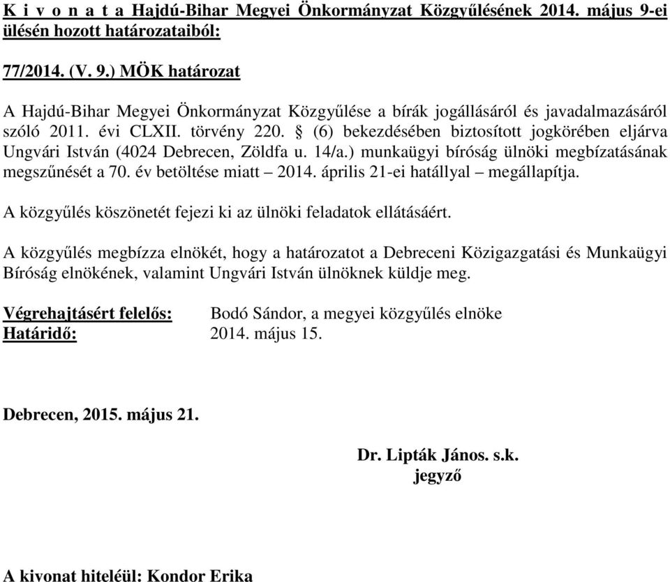 év betöltése miatt 2014. április 21-ei hatállyal megállapítja. A közgyűlés köszönetét fejezi ki az ülnöki feladatok ellátásáért.