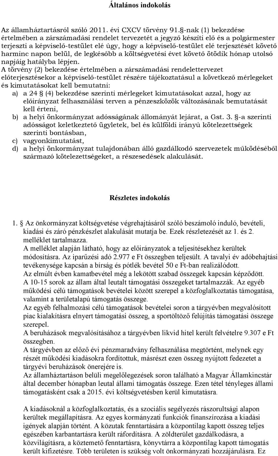 harminc napon belül, de legkésőbb a költségvetési évet követő ötödik hónap utolsó napjáig hatályba lépjen.