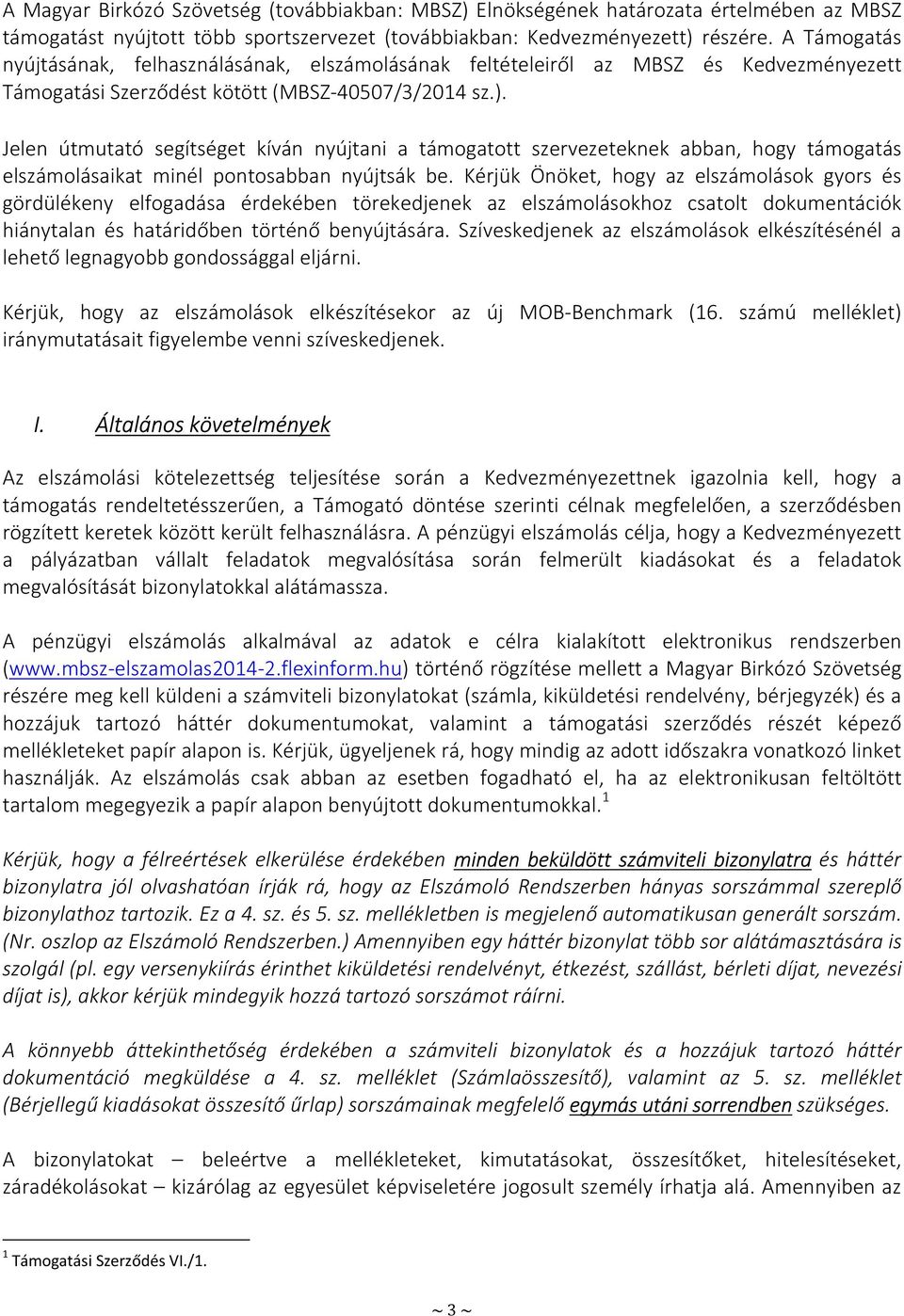 Jelen útmutató segítséget kíván nyújtani a támogatott szervezeteknek abban, hogy támogatás elszámolásaikat minél pontosabban nyújtsák be.