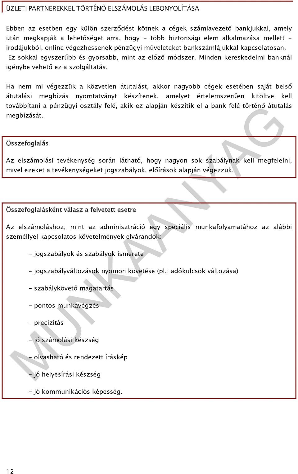 Ha nem mi végezzük a közvetlen átutalást, akkor nagyobb cégek esetében saját belső átutalási megbízás nyomtatványt készítenek, amelyet értelemszerűen kitöltve kell továbbítani a pénzügyi osztály