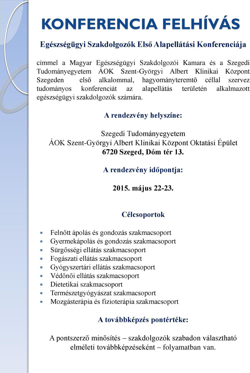 A rendezvény helyszíne: Szegedi Tudományegyetem ÁOK Szent-Györgyi Albert Klinikai Központ Oktatási Épület 6720 Szeged, Dóm tér 13. A rendezvény időpontja: 2015. május 22-23.