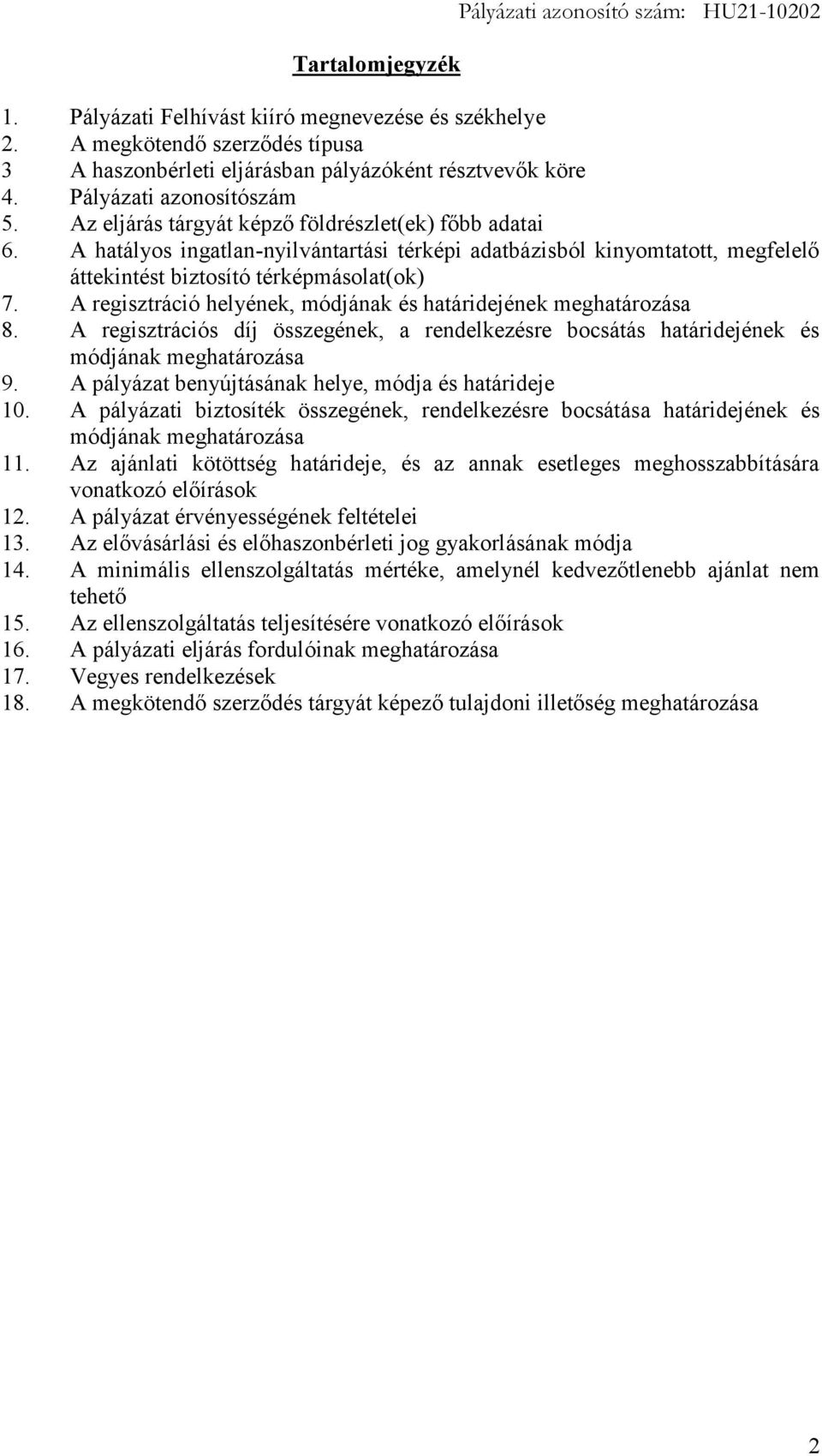 A regisztráció helyének, módjának és határidejének meghatározása 8. A regisztrációs díj összegének, a rendelkezésre bocsátás határidejének és módjának meghatározása 9.