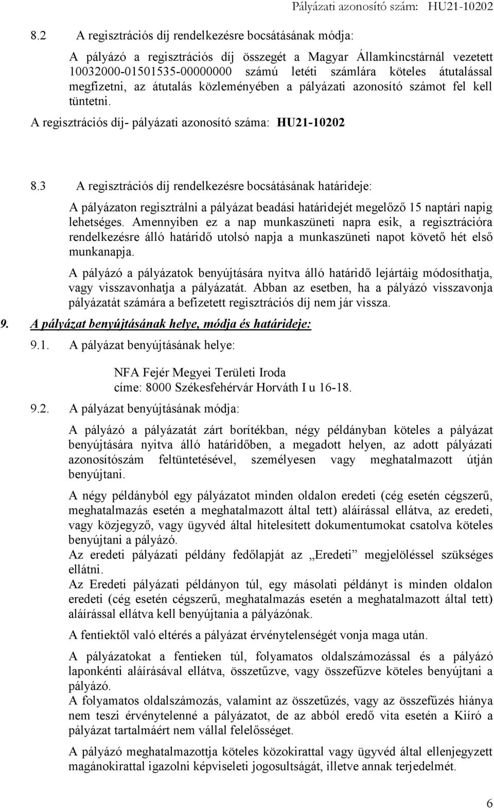 3 A regisztrációs díj rendelkezésre bocsátásának határideje: A pályázaton regisztrálni a pályázat beadási határidejét megelőző 15 naptári napig lehetséges.